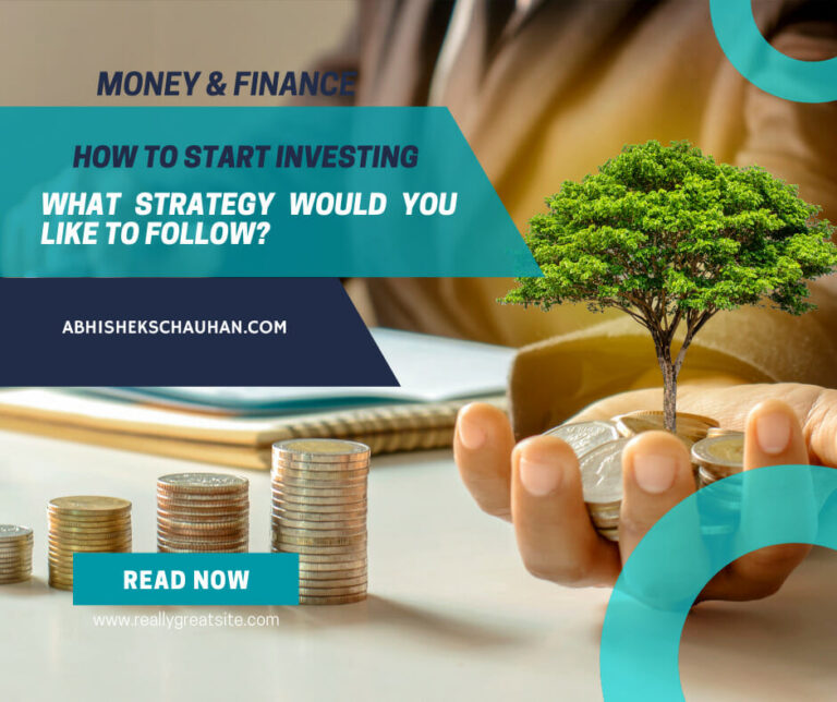 How To Start Investing? What to invest in and what strategy to follow?