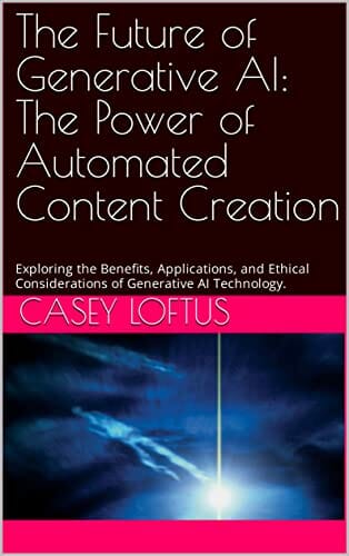 The Future of Generative AI: The Power of Automated Content Creation: Exploring the Benefits, Applications, and Ethical Considerations of Generative AI Technology.