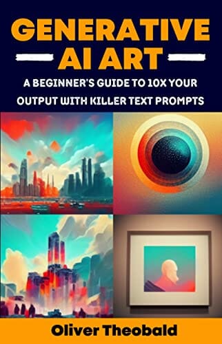 Generative AI Art: A Beginner’s Guide to 10x Your Output with Killer Text Prompts (Midjourney, DALL-E 2, Craiyon) (AI, Data Science, Python & Statistics for Beginners Book 1)